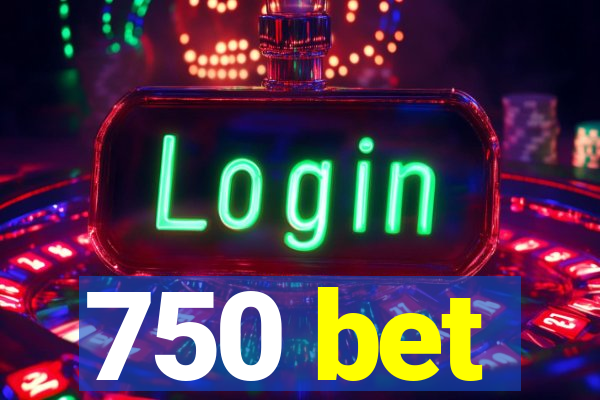 750 bet